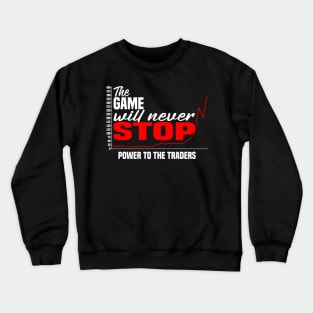 The Game Will Never Stop! Power To The Traders Crewneck Sweatshirt